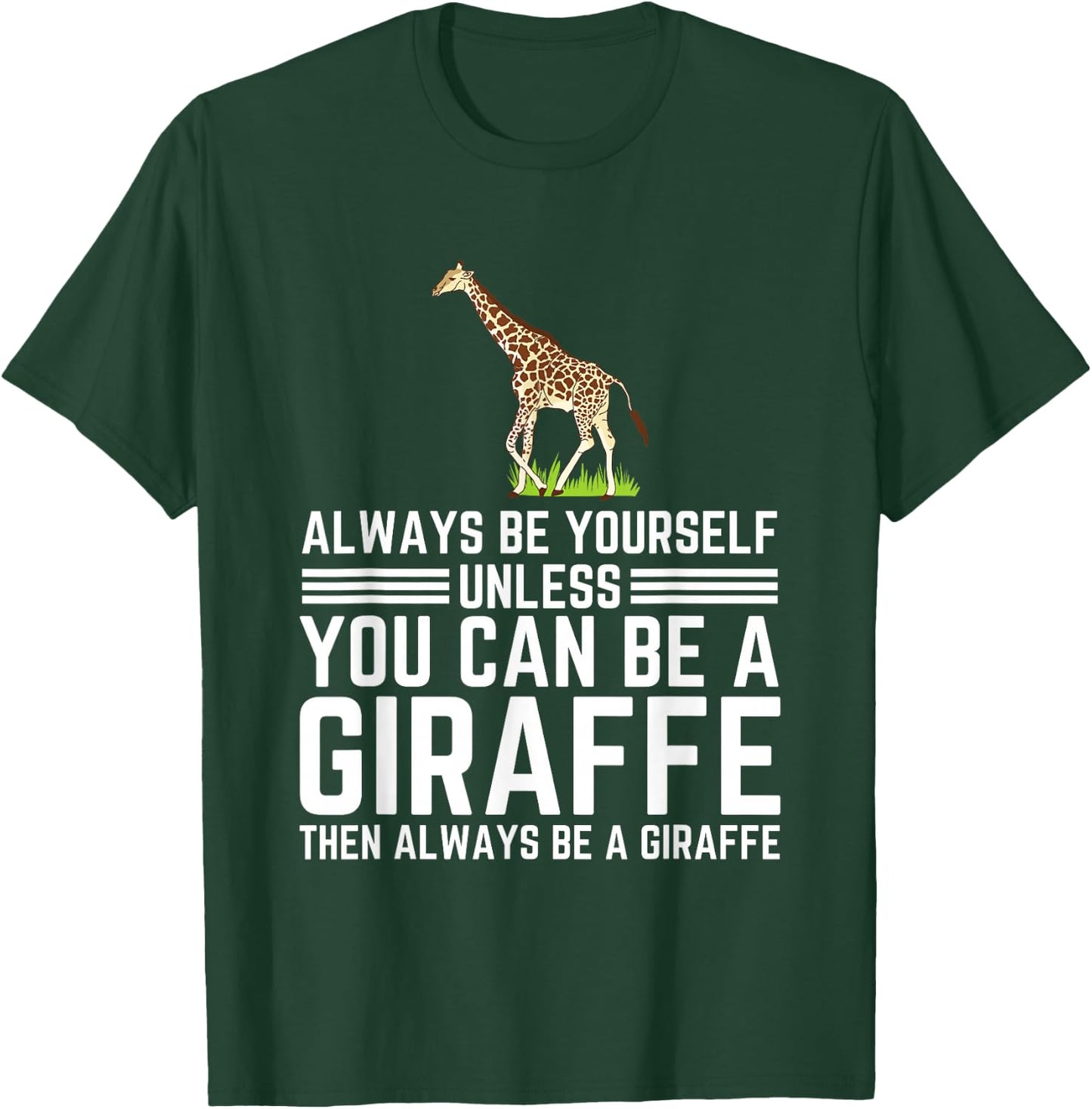 Always Be Yourself Unless You Can Be A Giraffe T-Shirt - T-Shirt | Forest