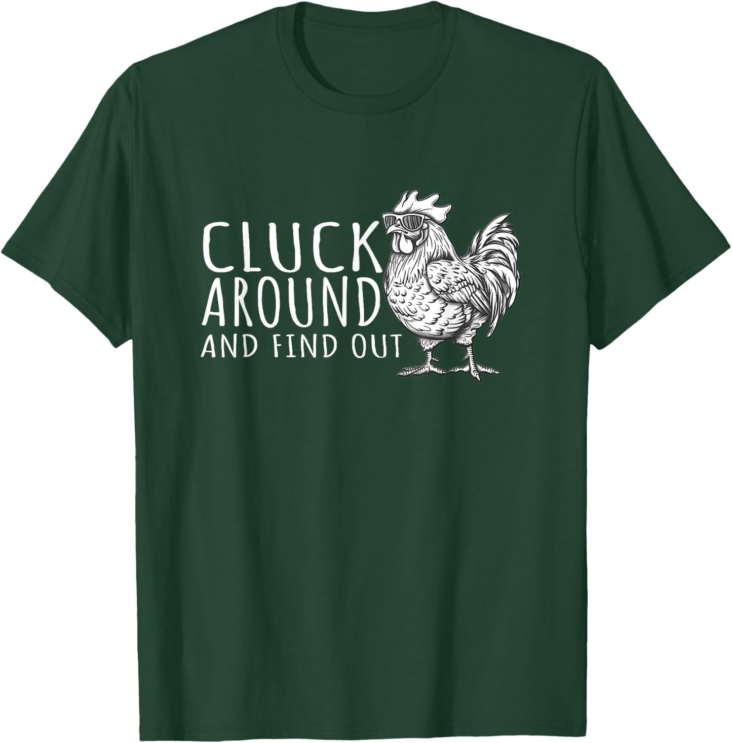 Cluck Around And FInd Out Shirt - Cluck Around And FInd Out T-Shirt - T-Shirt | Forest