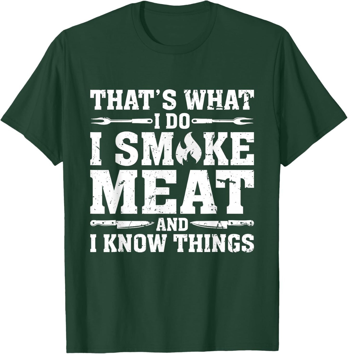 I Smoke Meat and I Know Things Funny BBQ Chef Grill Dad T-Shirt - T-Shirt | Forest