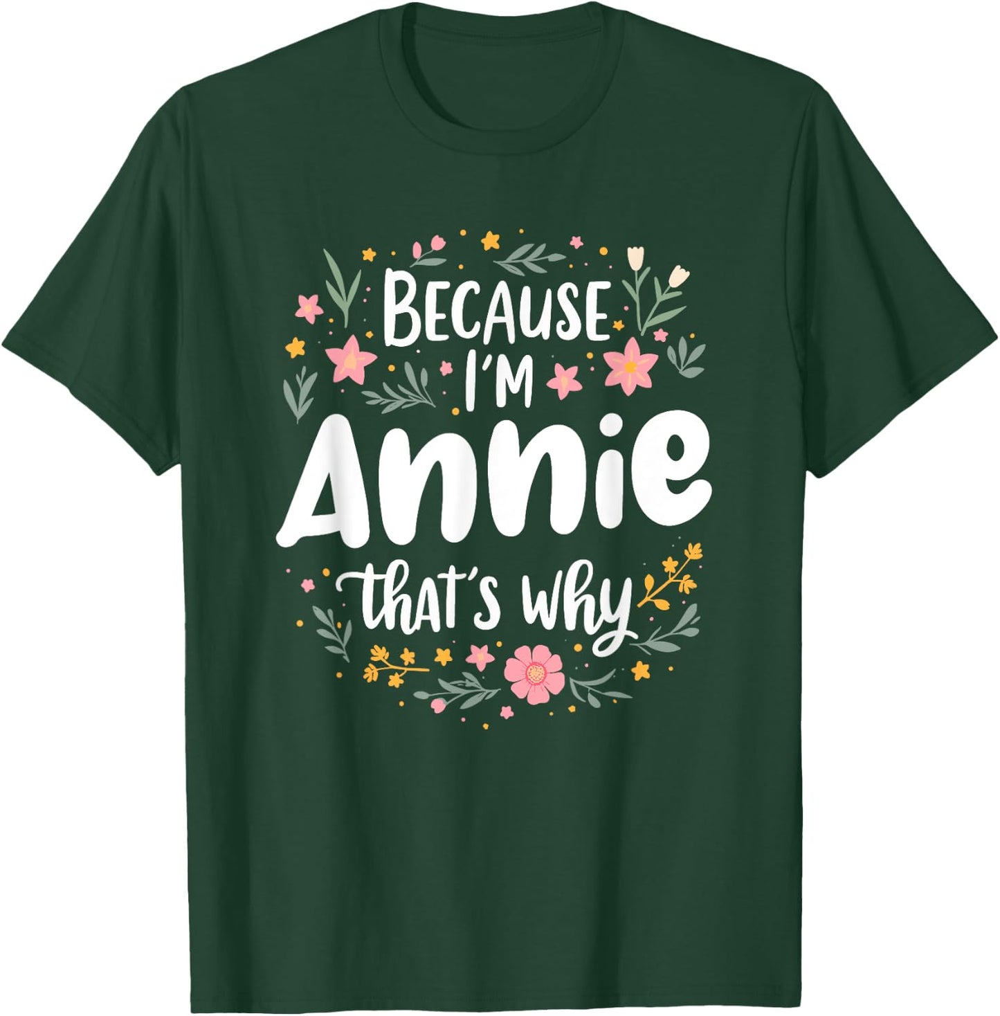 Women Because I'm Annie That's Why Woman T-Shirt - T-Shirt | Forest