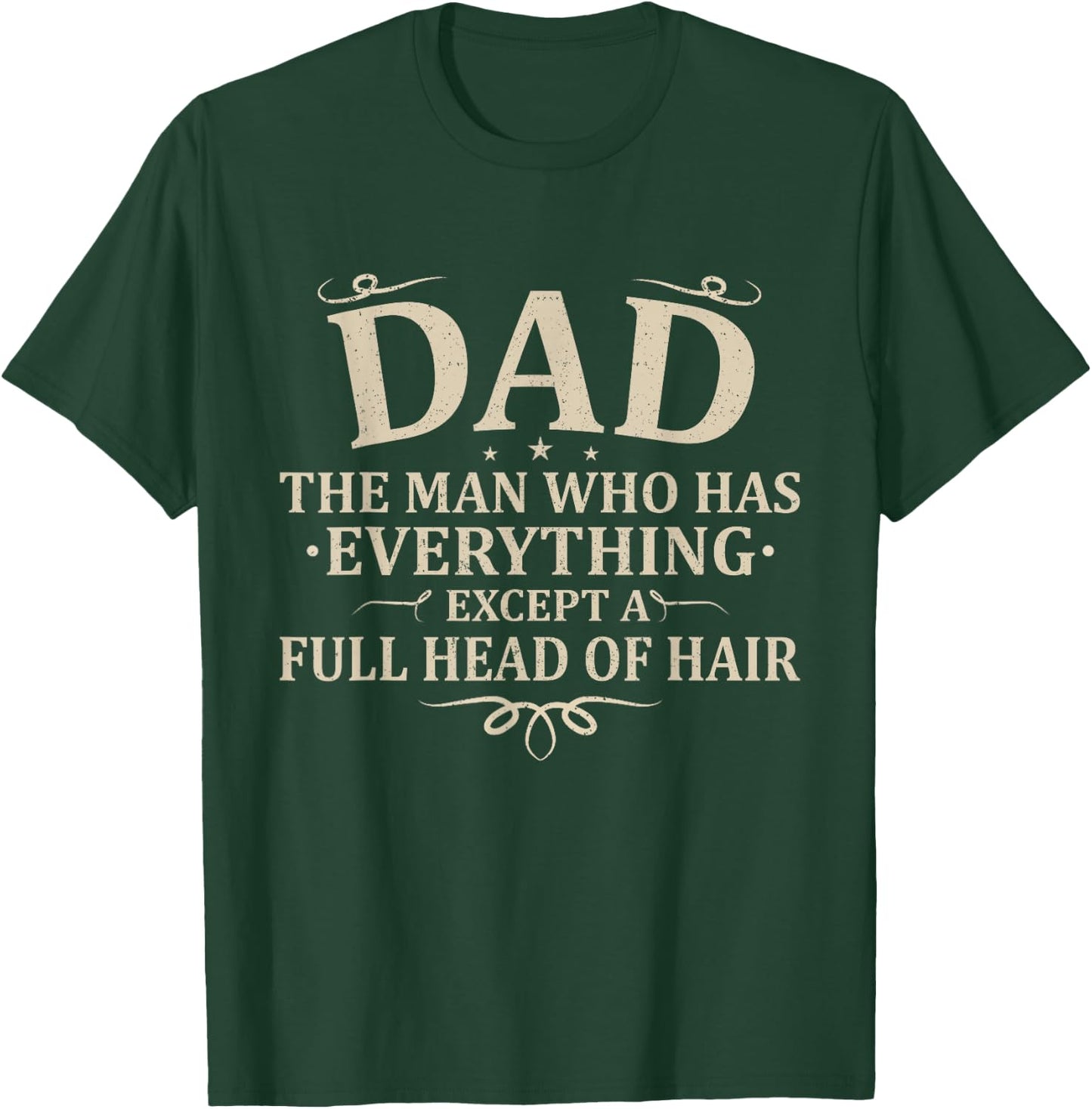 Dad The Man Who Has Everything Except A Full Head of Hair T-Shirt - T-Shirt | Forest