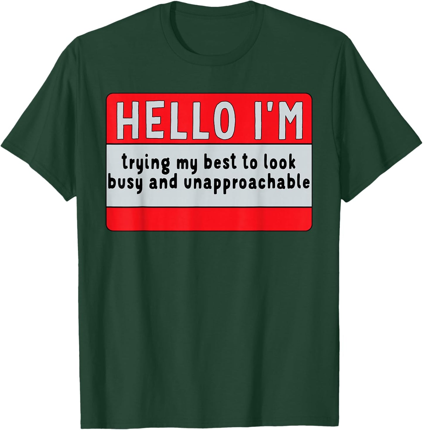 I'm Trying My Best, to Look Busy & Unapproachable T-Shirt - T-Shirt | Forest