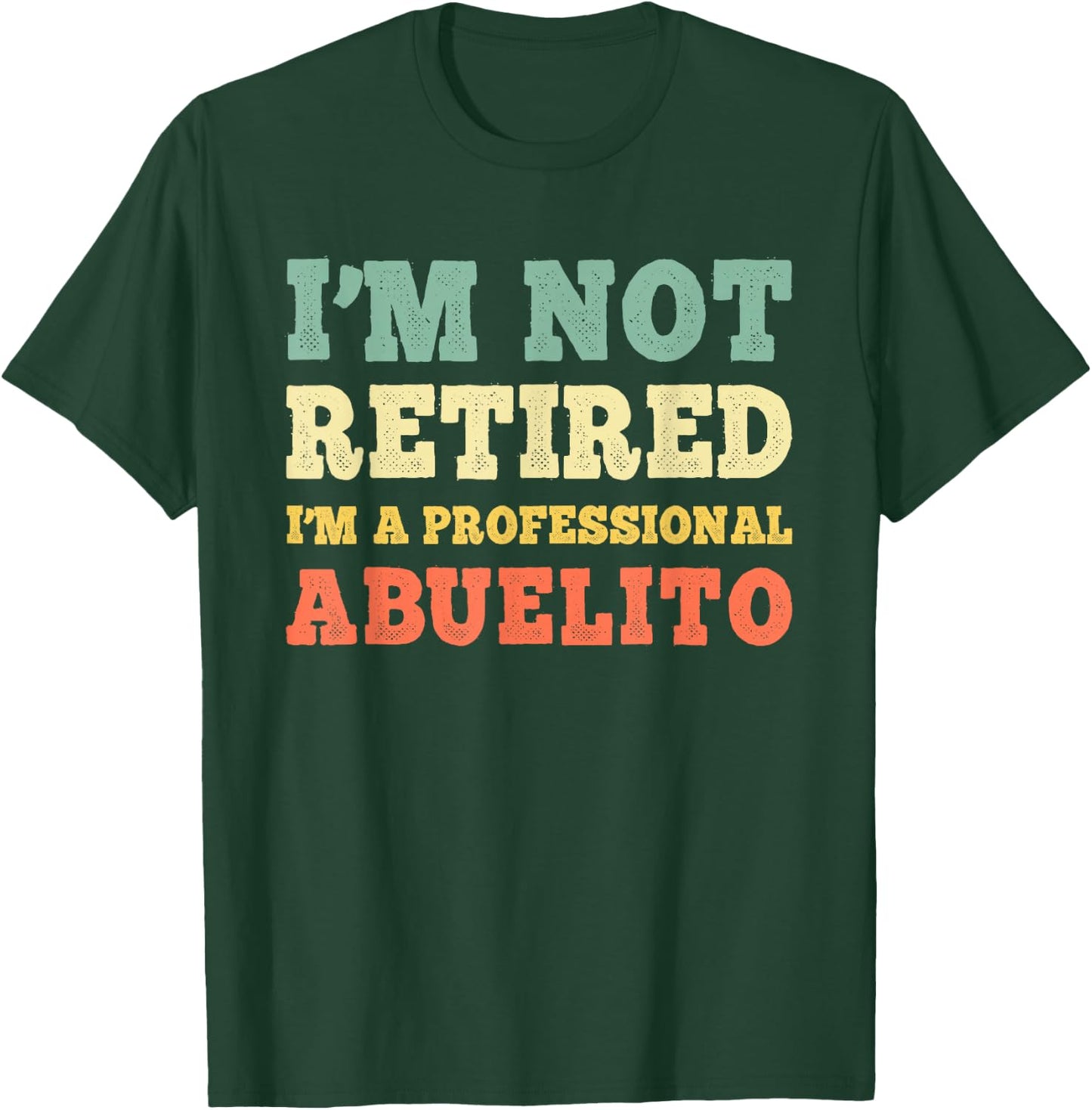 I'm Not Retired A Professional Abuelito Retirement Vintage T-Shirt - T-Shirt | Forest