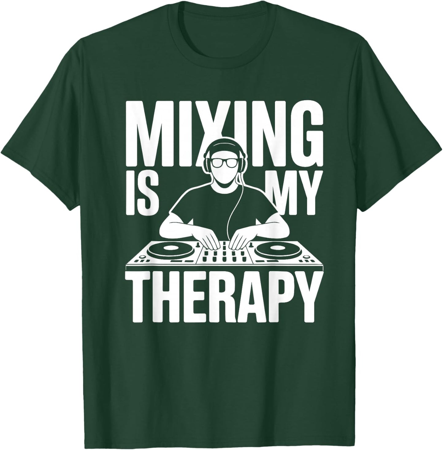 Mixing is My Therapy Dj T-Shirt - T-Shirt | Forest