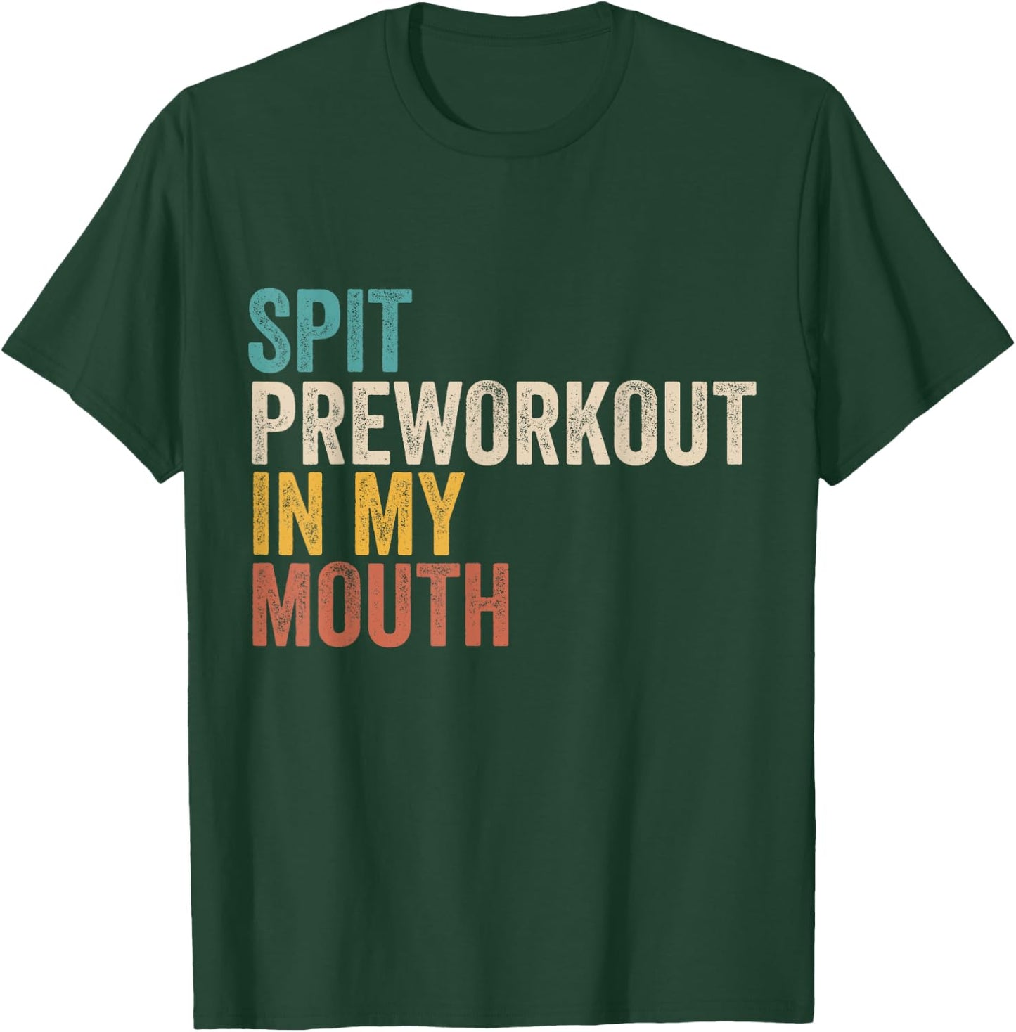 Spit Preworkout In My Mouth Funny Gym Bodybuilder Training T-Shirt - T-Shirt | Forest