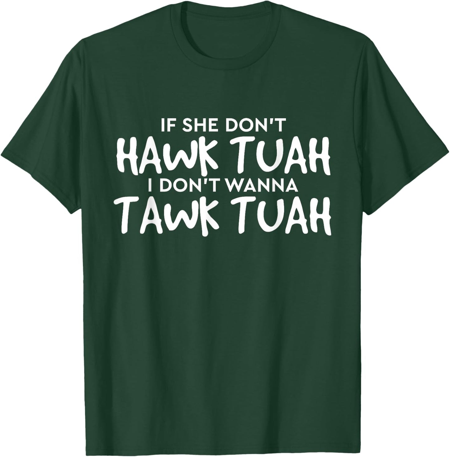 If She Don't Hawk Tush I Won't Tawk Tuah T-Shirt - T-Shirt | Forest