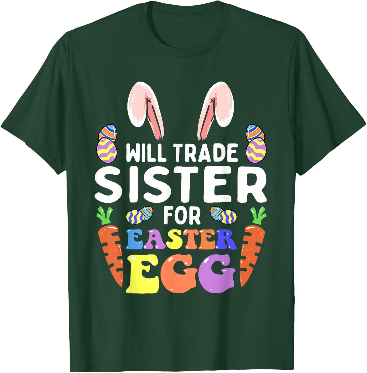 Bunny Ears Carrots Eggs Will Trade Sister For Easter Egg T-Shirt - T-Shirt | Forest