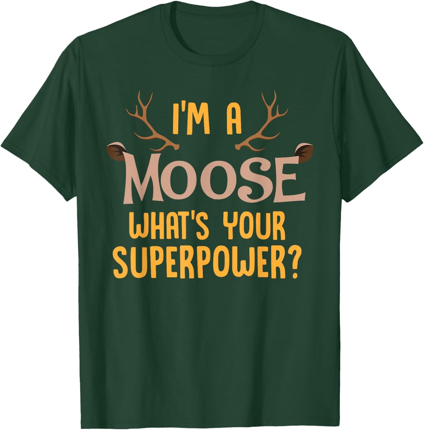 Moose Animal Lover Shirt I'm A Moose What's Your Superpower T-Shirt - T-Shirt | Forest