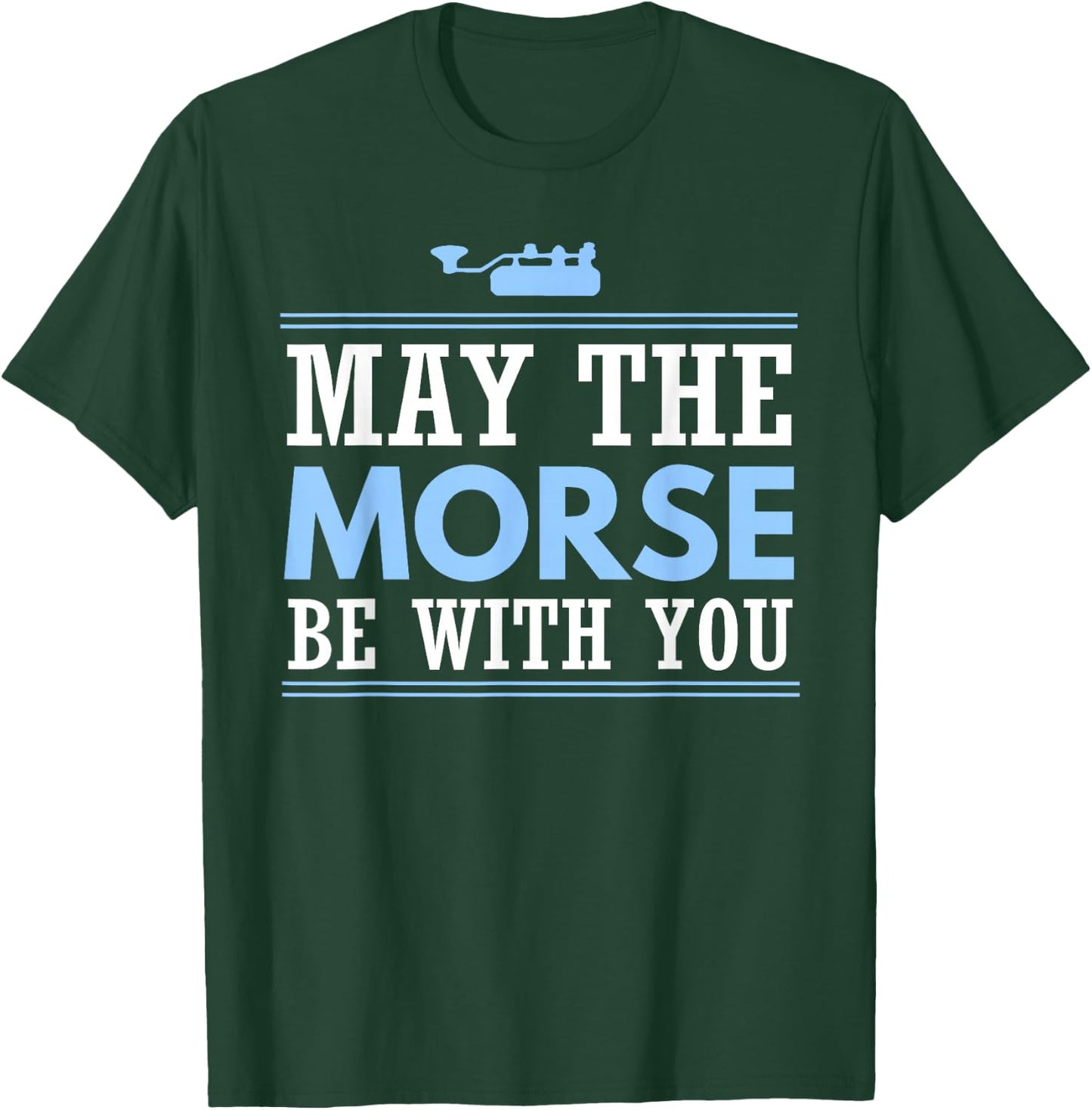 May the Morse Be With You Shirt Shortwave Ham Radio Gift T-Shirt - T-Shirt | Forest