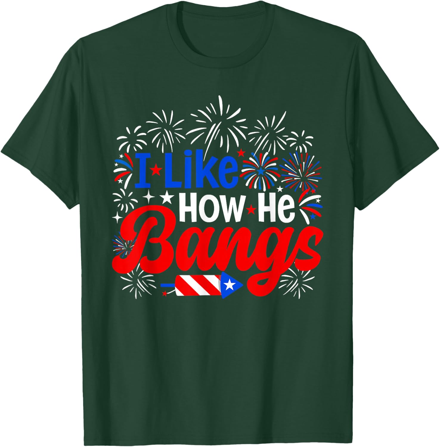 I Like How He Bangs 4th of July Couples Fireworks T-Shirt - T-Shirt | Forest