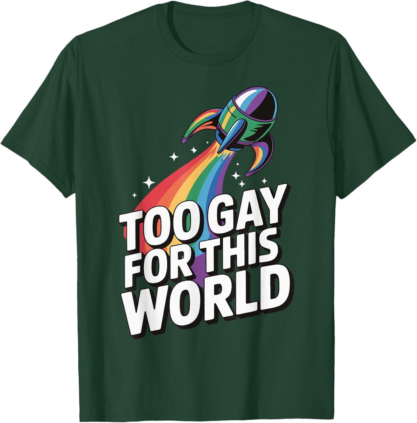 Too Gay For This World T-Shirt - T-Shirt | Forest
