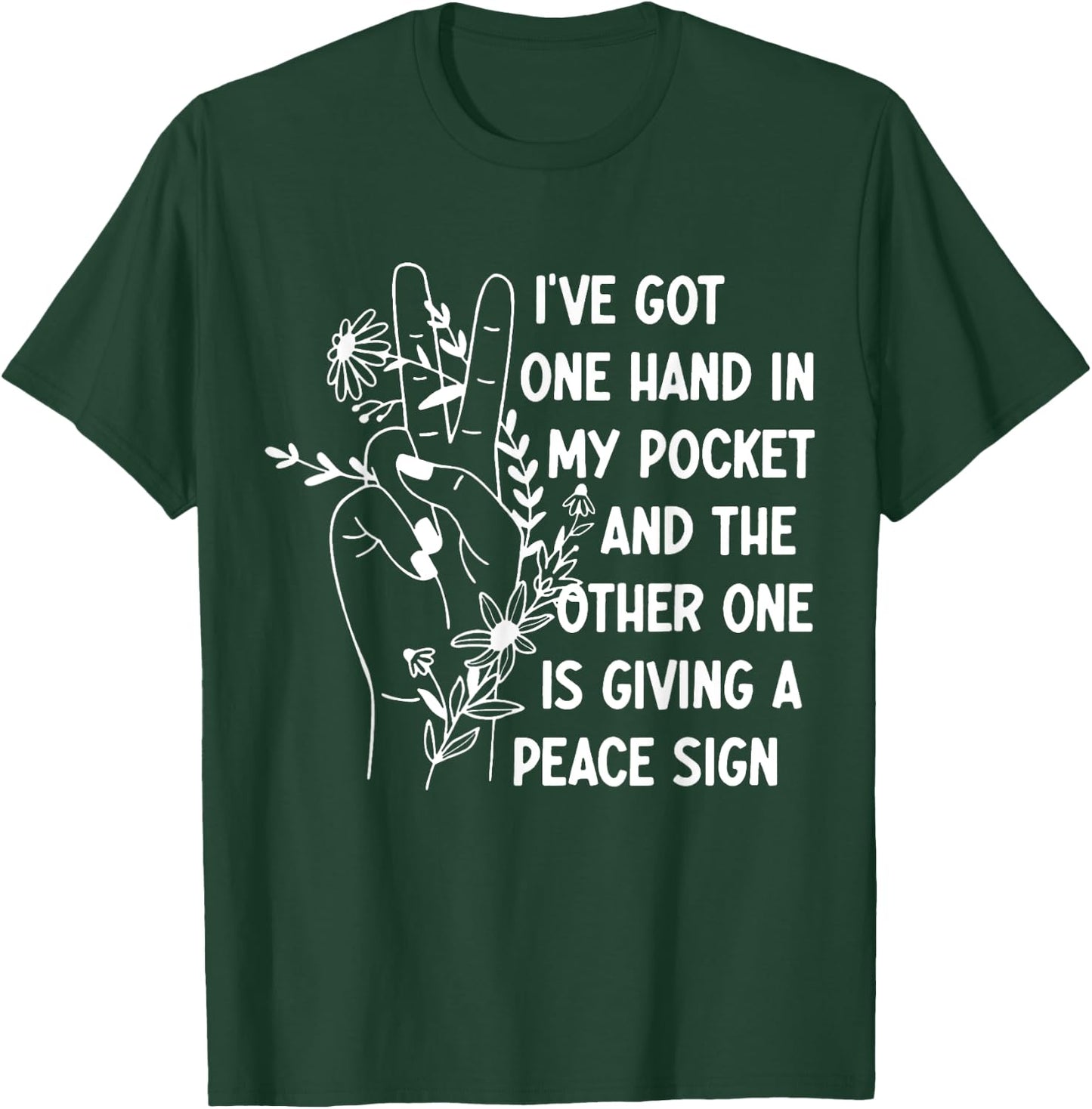 I've Got One Hand In My Pocket Funny Saying T-Shirt - T-Shirt | Forest