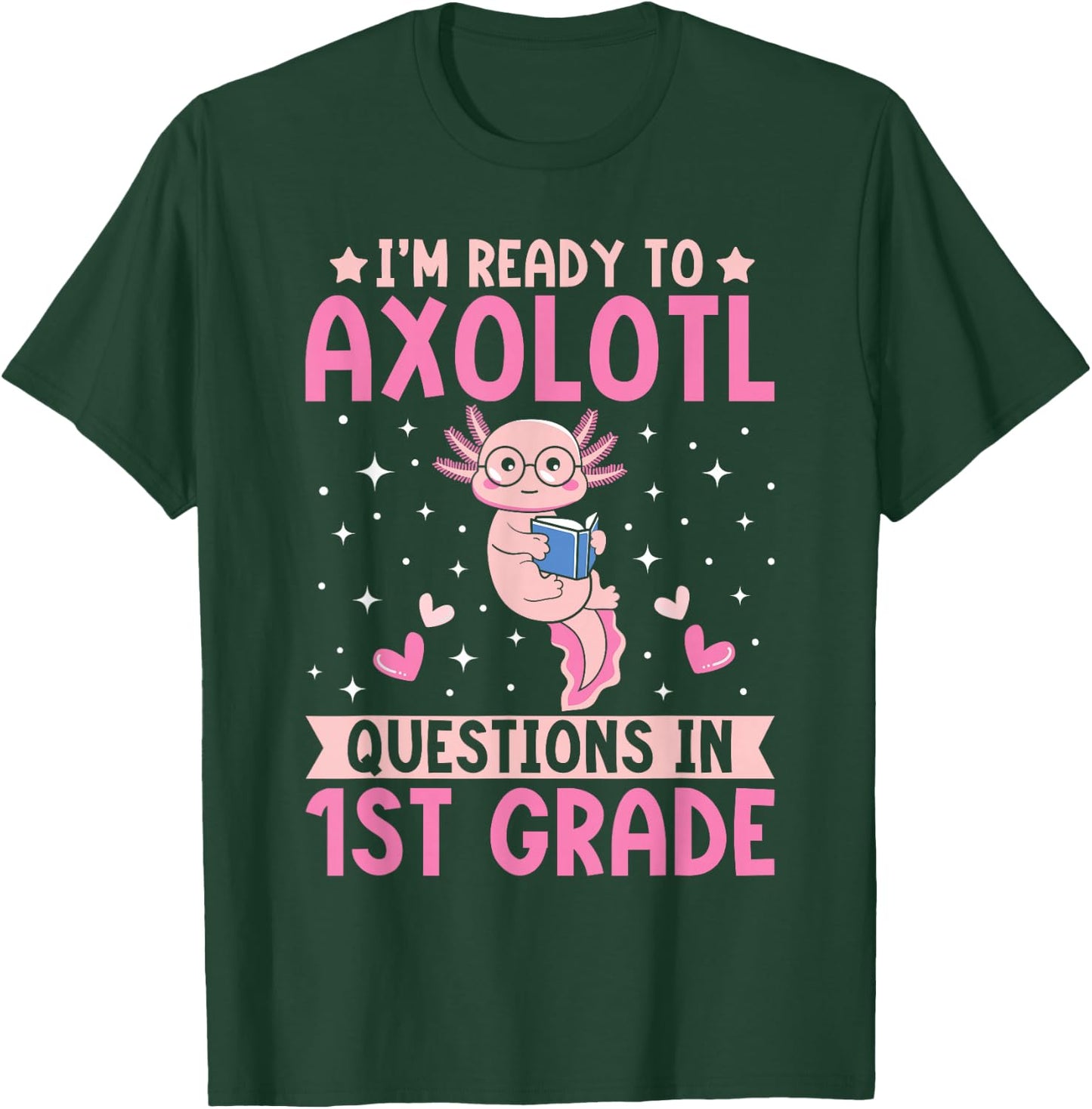 I'm Ready to Axolotl Questions In 1st Grade Back To School T-Shirt - T-Shirt | Forest