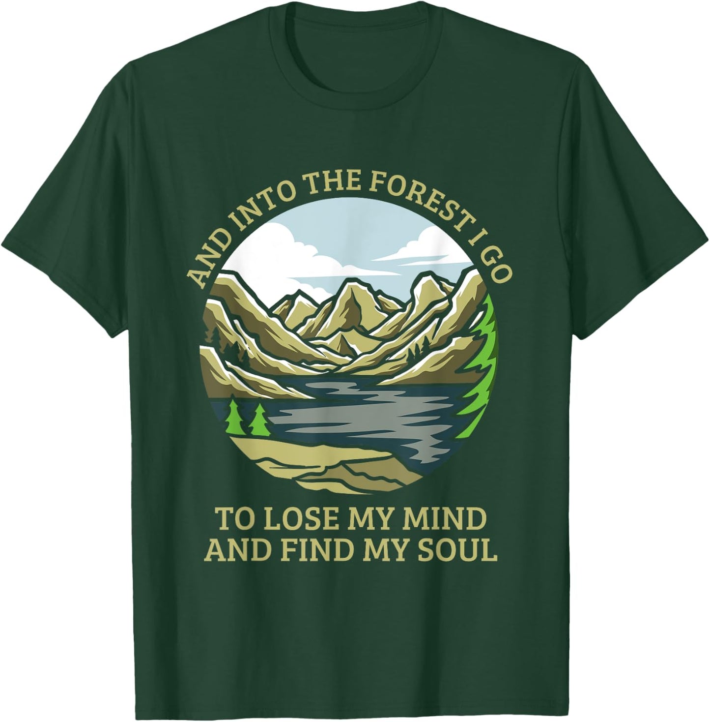 And Into The Forest I Go To Lose My Mind And Find My Soul T-Shirt - T-Shirt | Forest
