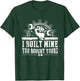 Mechanic - I Built Mine You Bought Your Best Shirt T-Shirt - T-Shirt | Forest