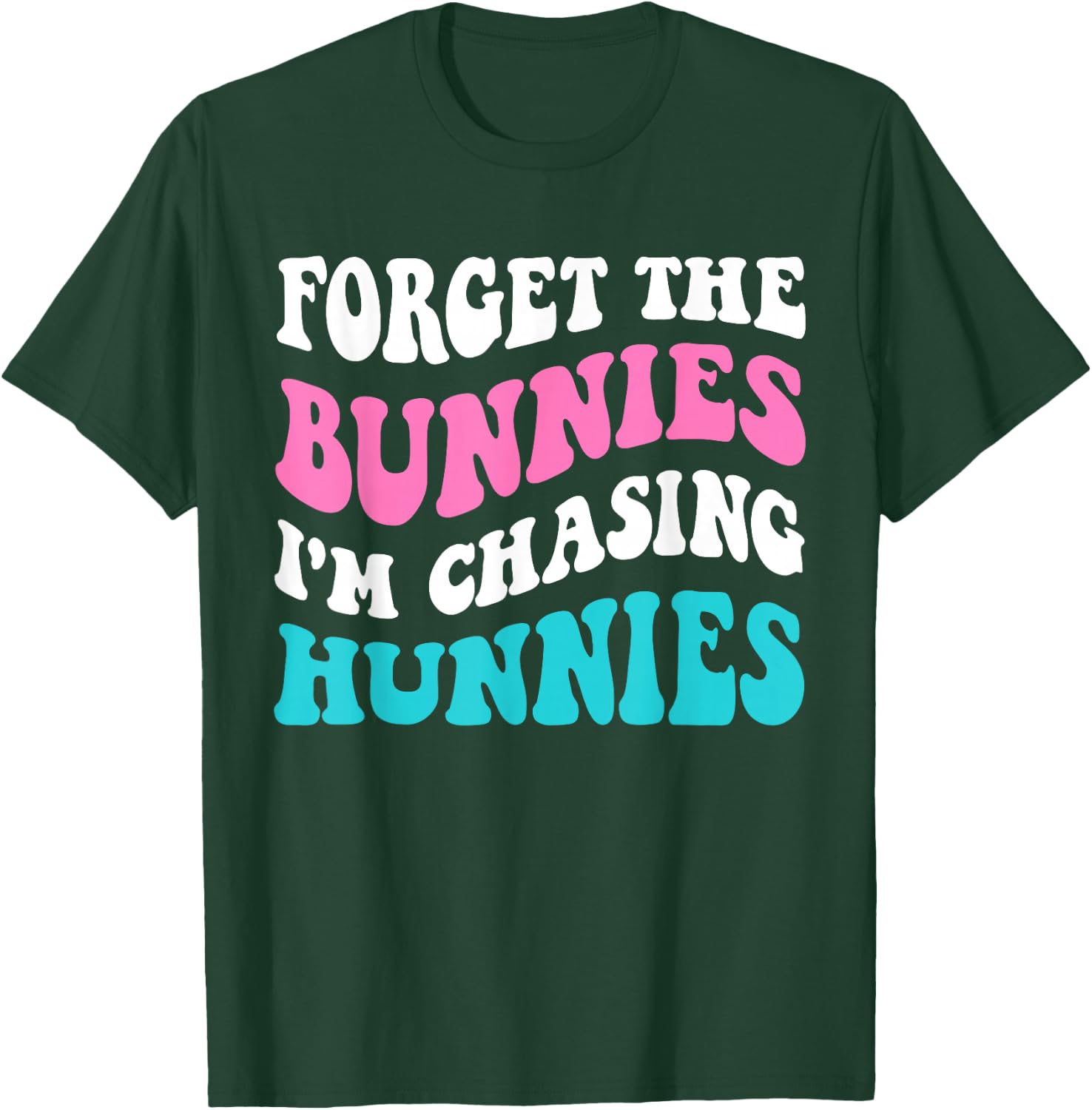 Forget The Bunnies I'm Chasing Hunnies Toddler Funny Easter T-Shirt - T-Shirt | Forest