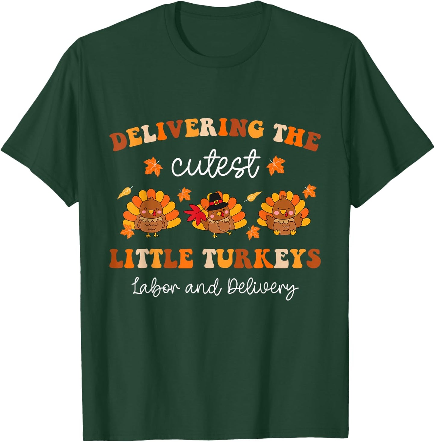 Delivering The Cutest Turkeys Fall L&D Nurse Thanksgiving T-Shirt - T-Shirt | Forest