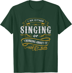 Singer T Shirt I Am Either Singing Or Thinking About It T-Shirt - T-Shirt | Forest