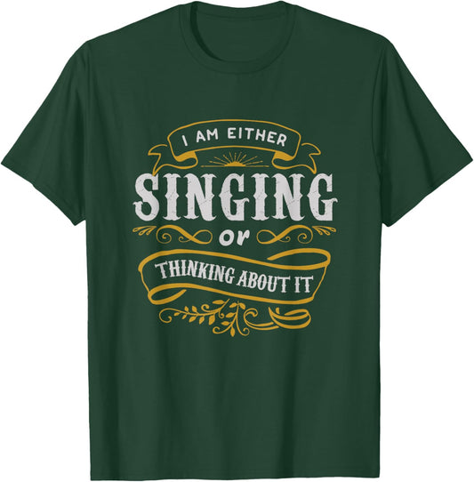 Singer T Shirt I Am Either Singing Or Thinking About It T-Shirt - T-Shirt | Forest