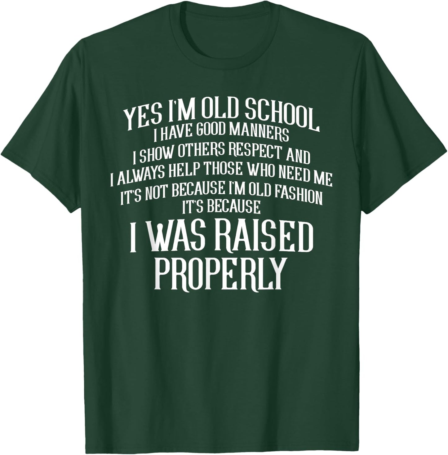 Yes Im Old School I Have Good Manners Properly T-Shirt - T-Shirt | Forest