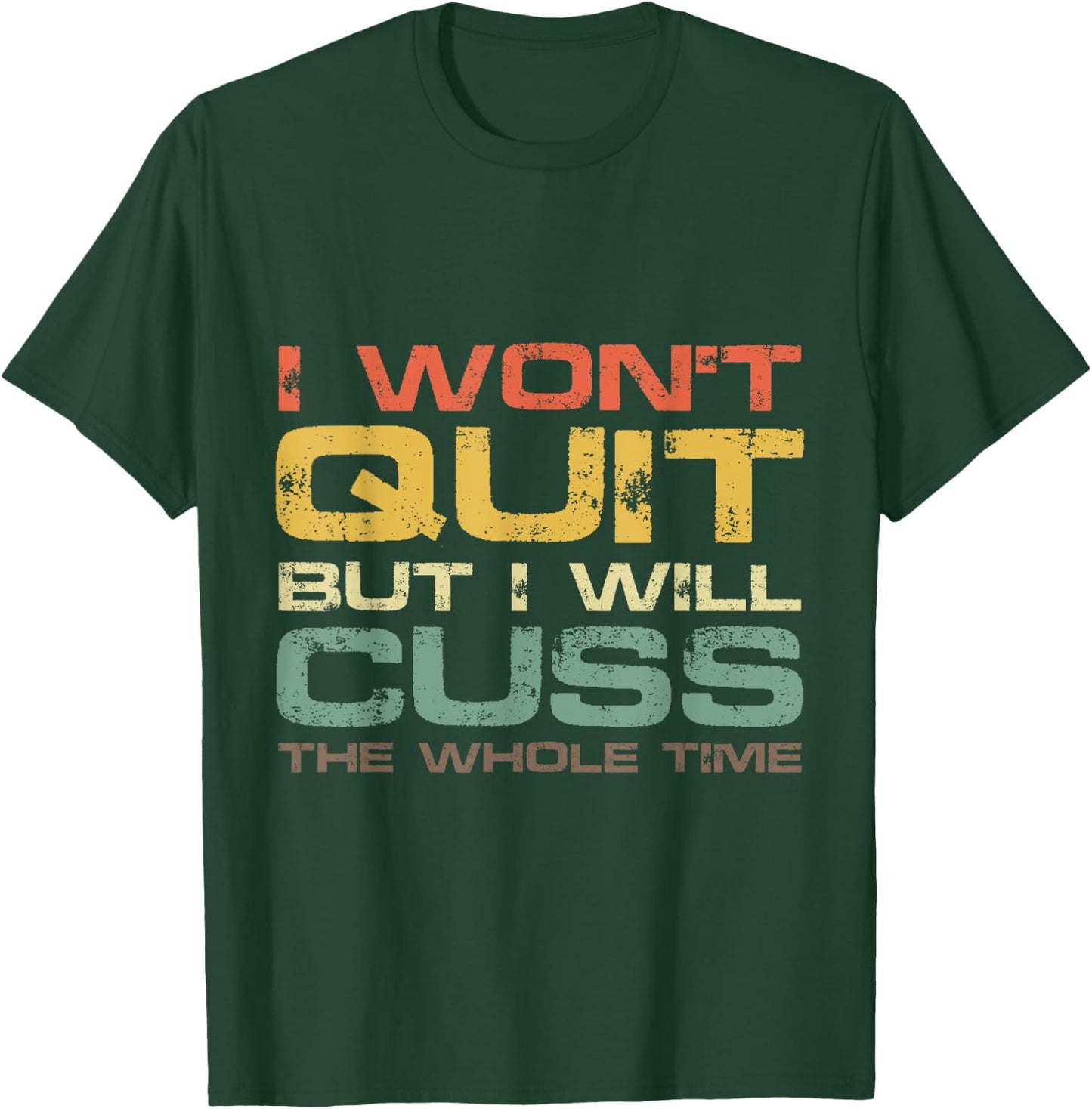 I Won't Quit But I Will Cuss The Whole Time Gym Gift T-Shirt - T-Shirt | Forest