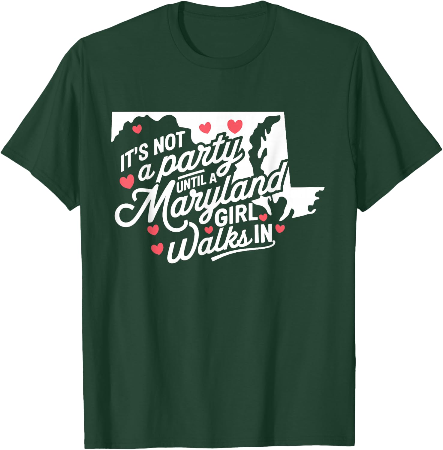 It's Not a Party Until a Maryland Girl Walks In, Proud Girls T-Shirt - T-Shirt | Forest