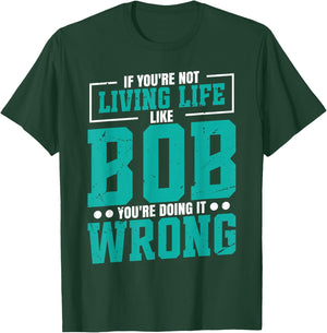 Name Bob Birthday Funny Living Life Live Bob T-Shirt - T-Shirt | Forest