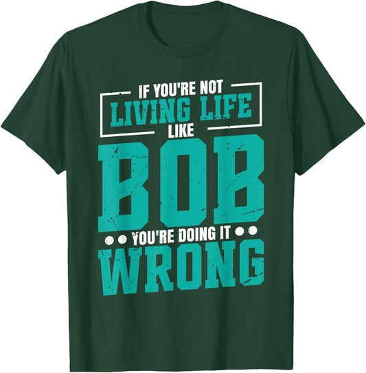 Name Bob Birthday Funny Living Life Live Bob T-Shirt - T-Shirt | Forest