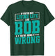Name Bob Birthday Funny Living Life Live Bob T-Shirt - T-Shirt | Forest
