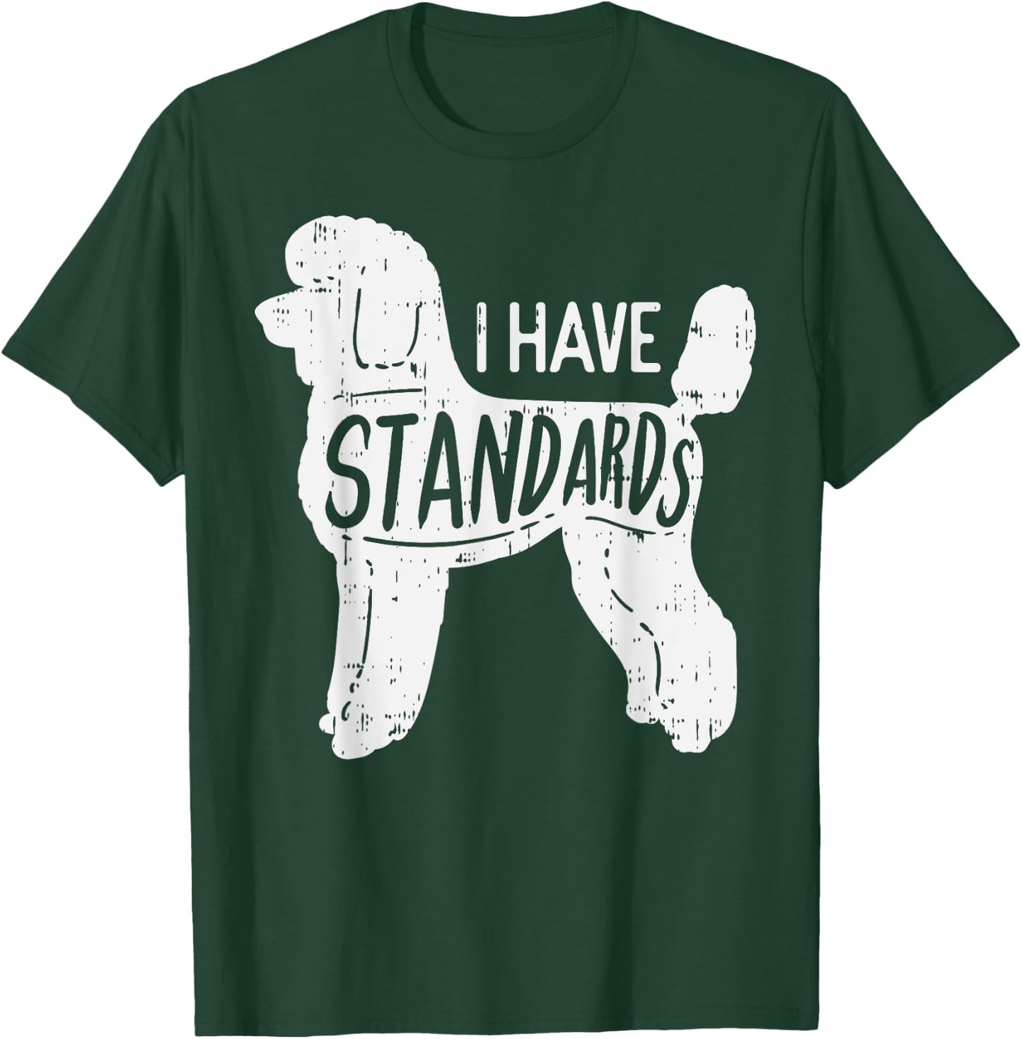 I Have Standards Poodle Funny Humor Pet Dog Lover Owner Gift Men Women Girls Kids T-Shirt - T-Shirt | Forest