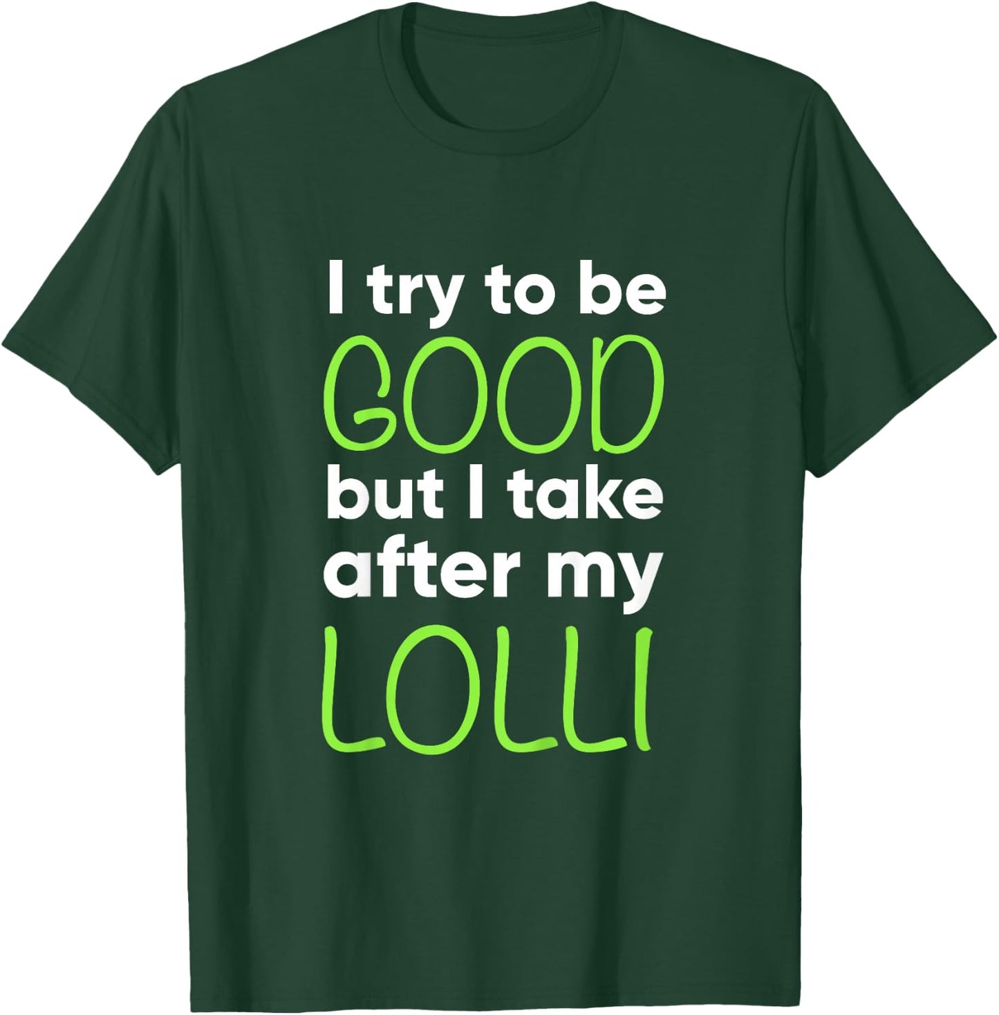 Lolli For Kids Funny I Try To Be Good But Take After My T-Shirt - T-Shirt | Forest