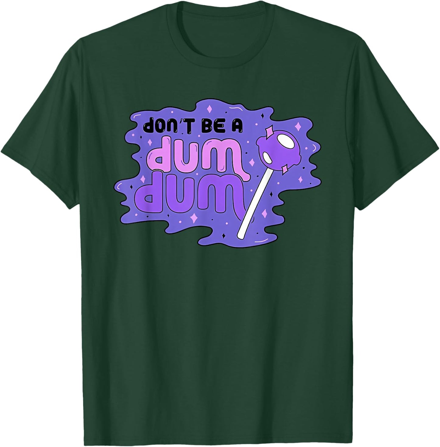 don'T BE A DUM DUM Funny design T-Shirt - T-Shirt | Forest