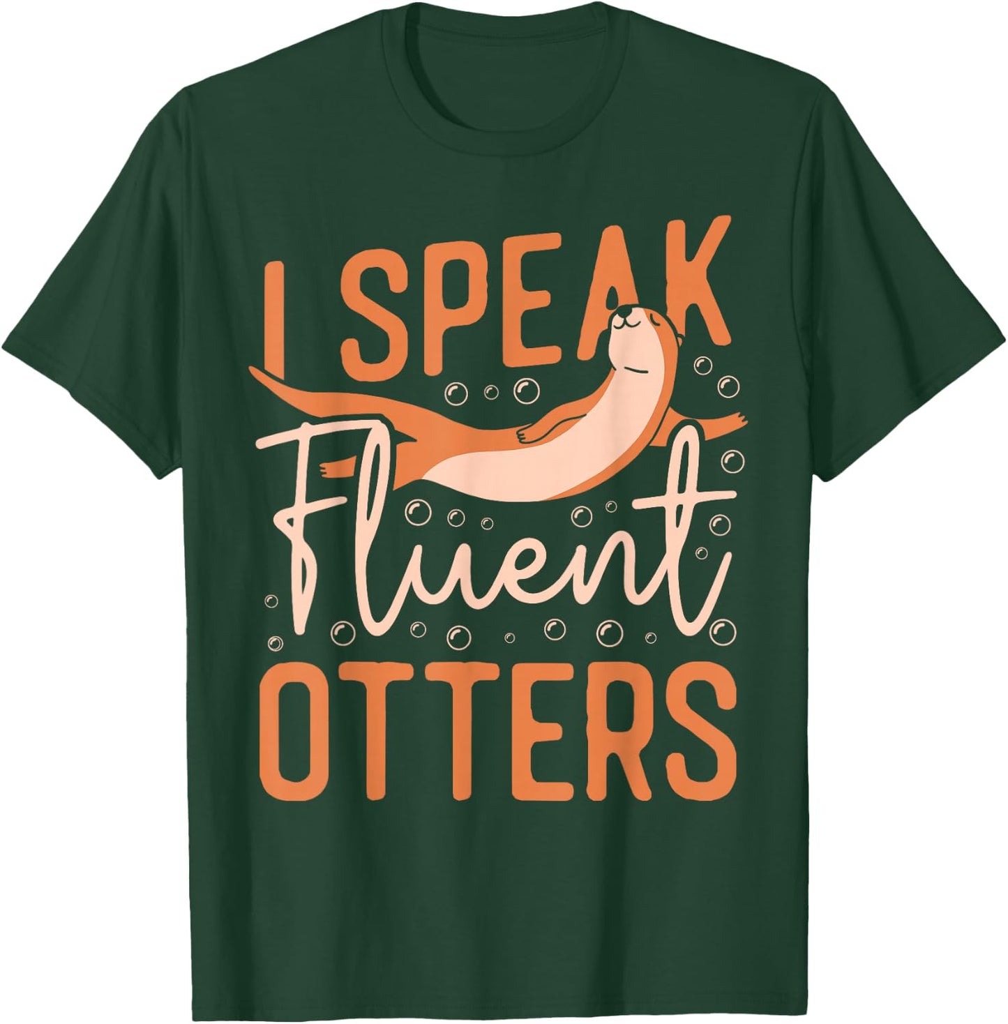 Otter I Speak Fluent Otter T-Shirt - T-Shirt | Forest
