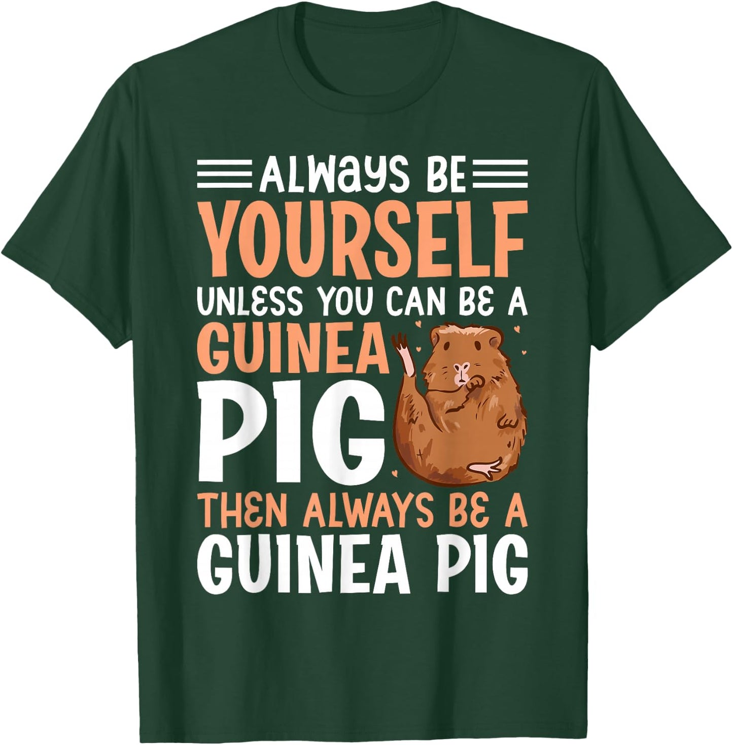 Always Be Yourself Unless You Can Be A Guinea Pig Then Alway T-Shirt - T-Shirt | Forest