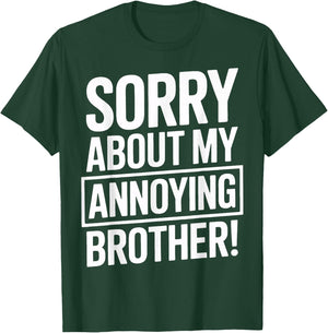 Sorry About My Annoying Brother Humor T-Shirt - T-Shirt | Forest