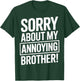 Sorry About My Annoying Brother Humor T-Shirt - T-Shirt | Forest