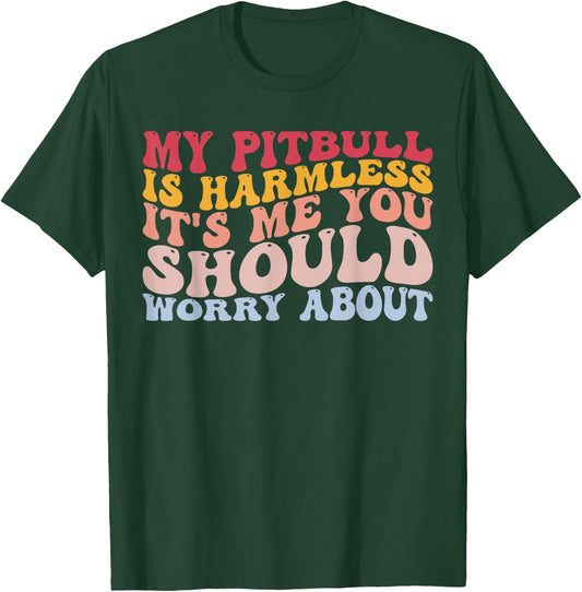 My Pitbull Is Harmless It's Me You Worry About Pitbull Lover T-Shirt - T-Shirt | Forest
