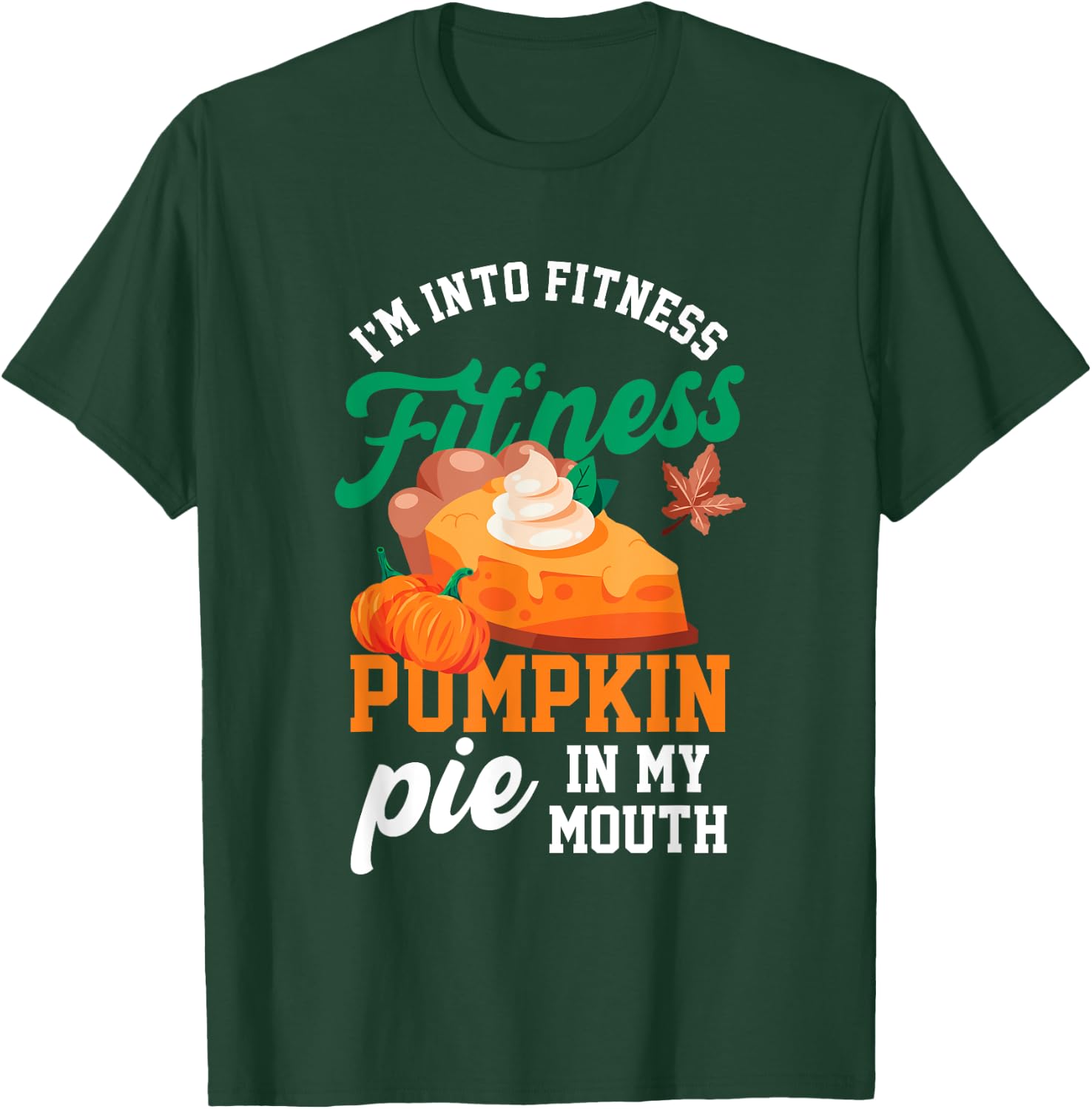 I'm Into Fitness | Fitness Pie Pumpkin In My Mouth | Food T-Shirt - T-Shirt | Forest
