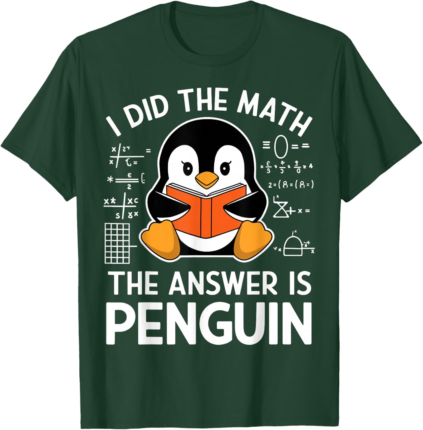I Did The Math The Answer Is Penguin Funny Penguin Math T-Shirt - T-Shirt | Forest