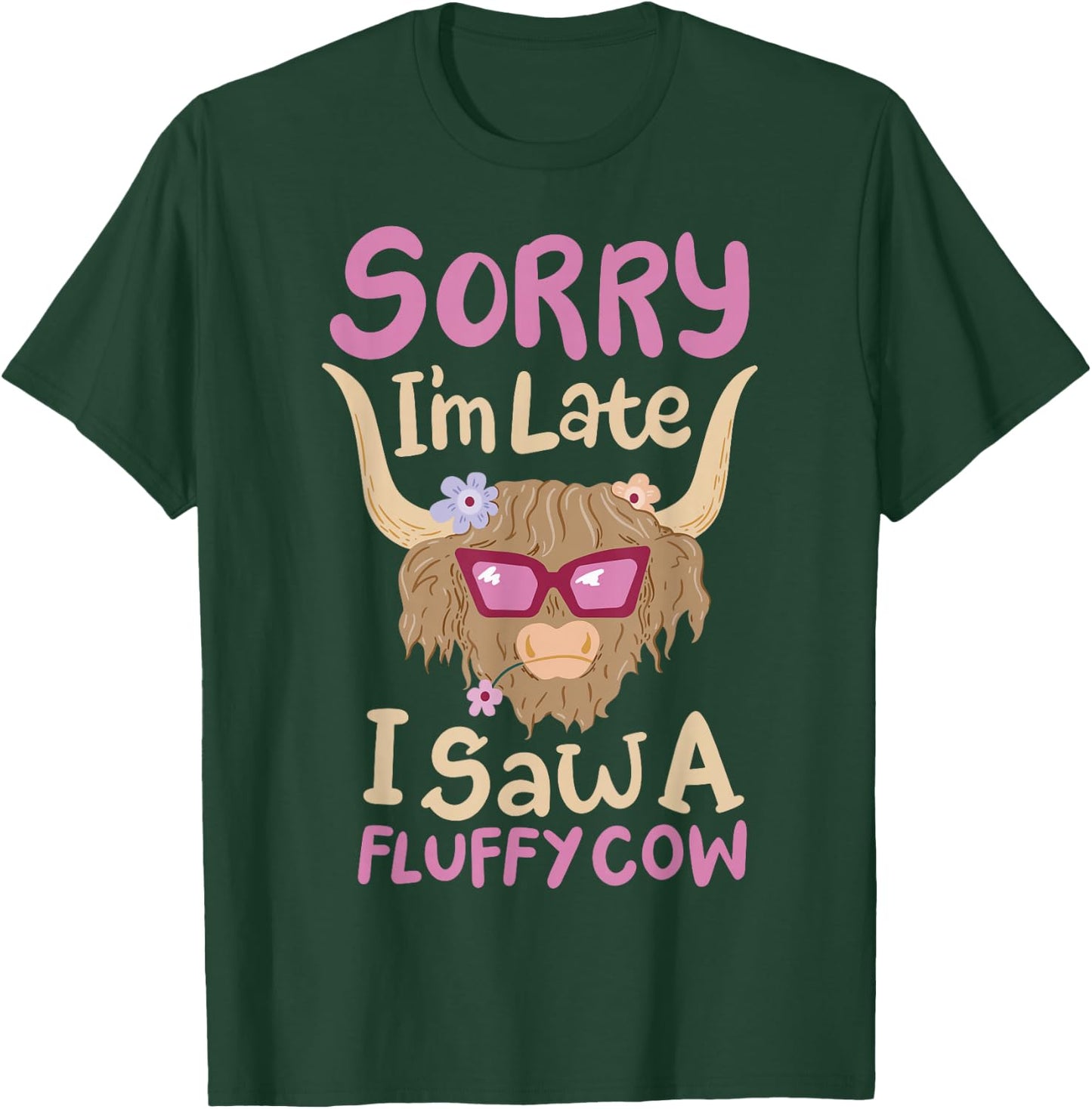 Sorry I'm Late I Saw A Fluffy Cow T-Shirt - T-Shirt | Forest