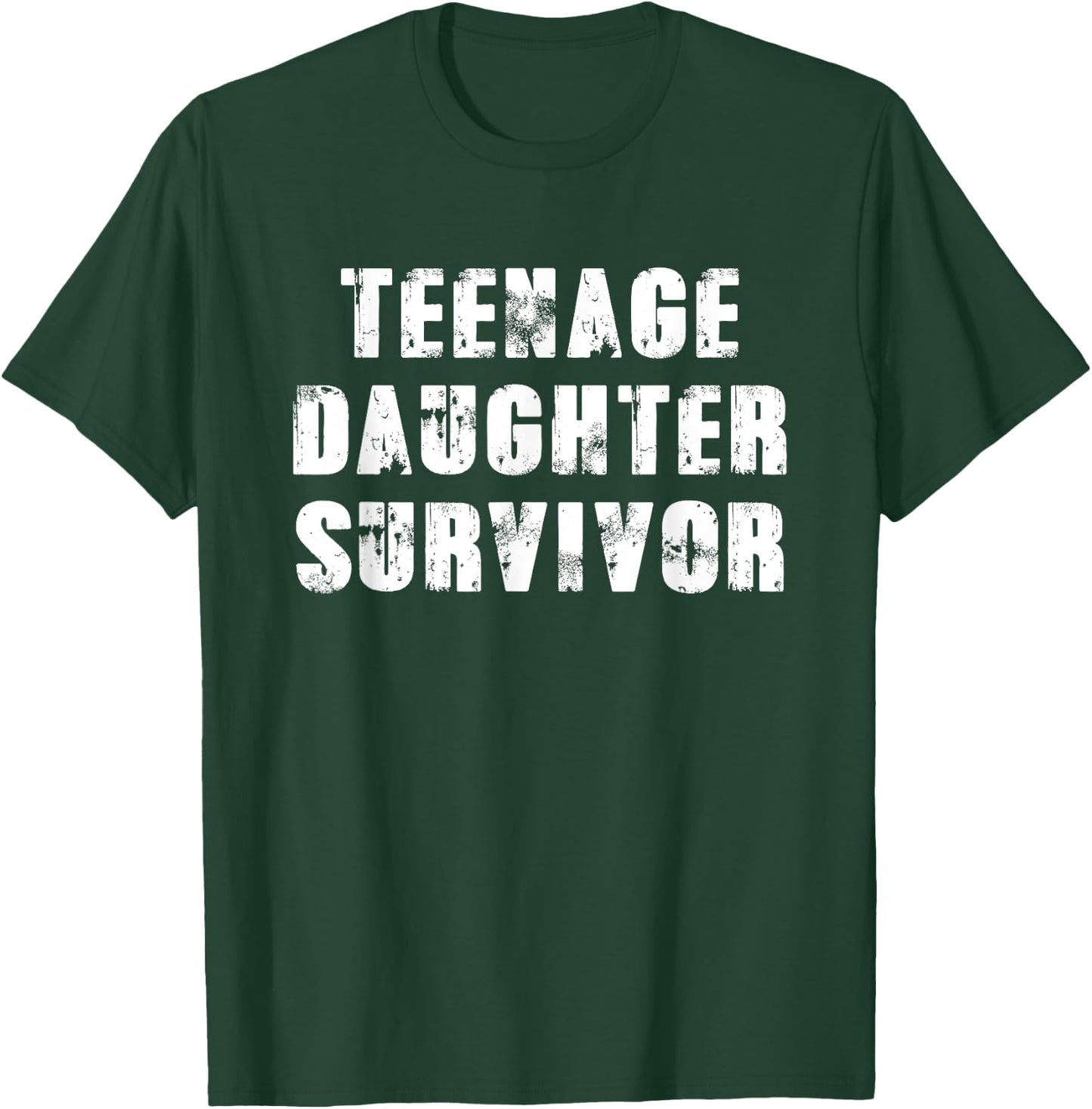 Teenage Daughter Survivor Parenting Quote Fathers Day T-Shirt - T-Shirt | Forest