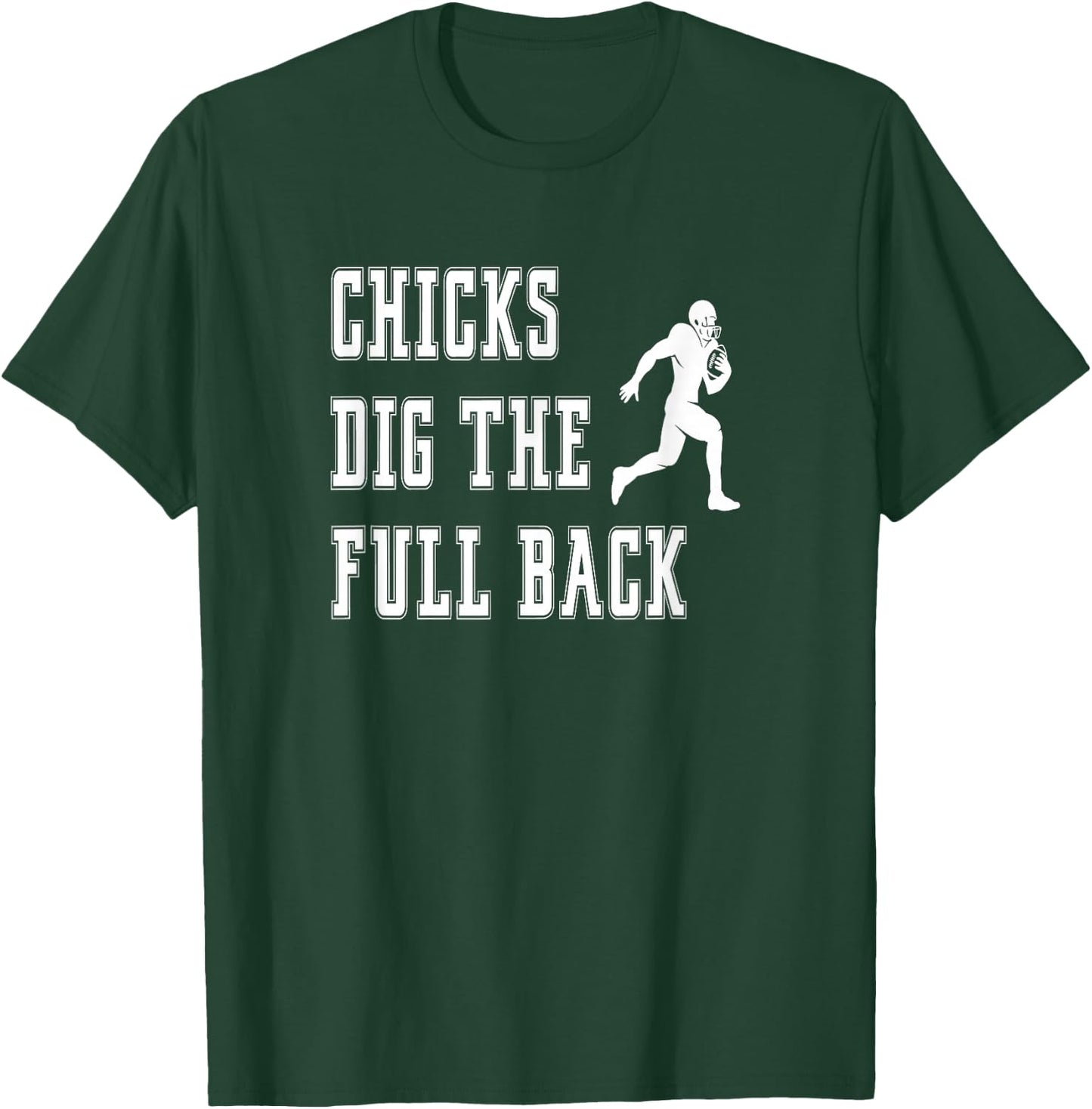 Chicks Dig The Fullback - Player Funny Graphic Saying T-Shirt - T-Shirt | Forest