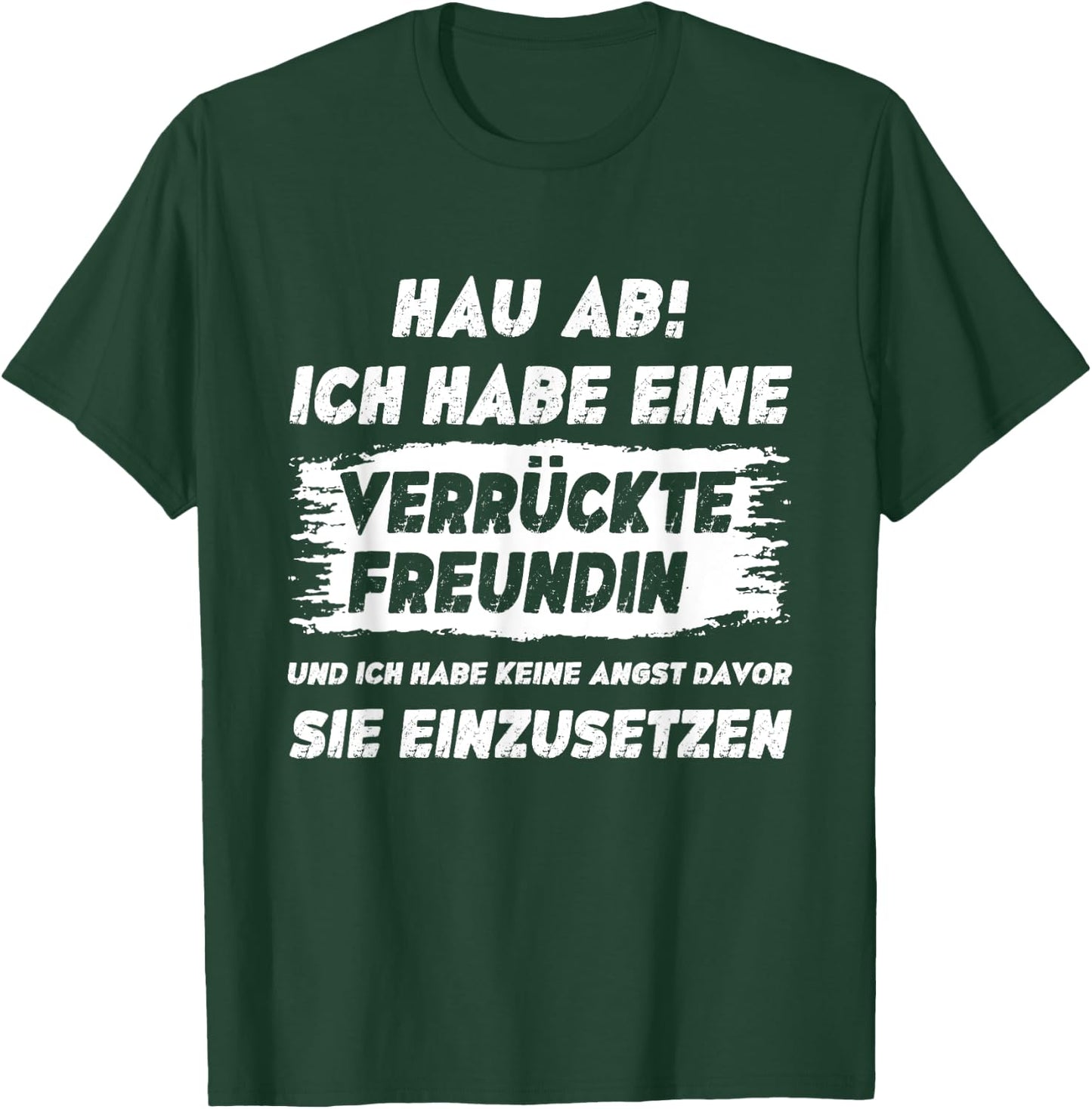 Lustig Herren Spruch Hau Ab Ich Habe Eine Verrückte Freundin T-Shirt - T-Shirt | Forest