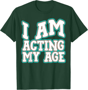 I Am Acting My Age Funny Silly Adult Comic Birthday T-Shirt - T-Shirt | Forest