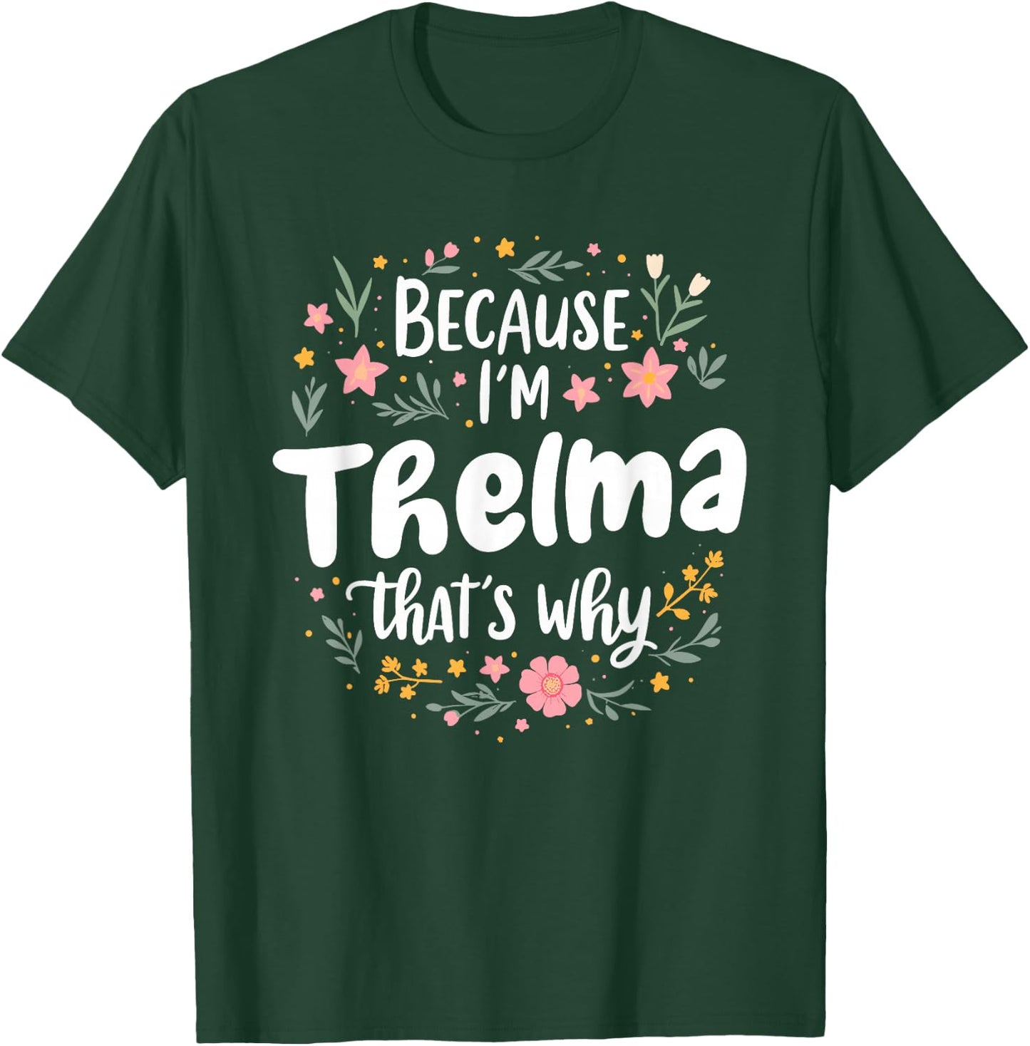 Women Because I'm Thelma That's Why Woman T-Shirt - T-Shirt | Forest