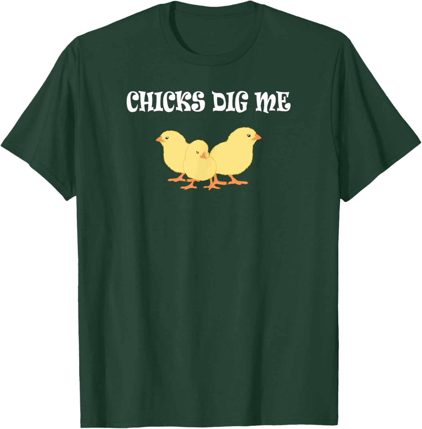 Chicks Dig Me : Funny Gift T-Shirt - T-Shirt | Forest