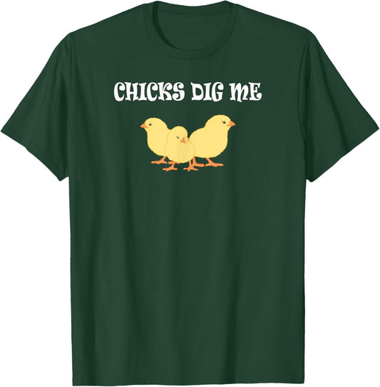 Chicks Dig Me : Funny Gift T-Shirt - T-Shirt | Forest