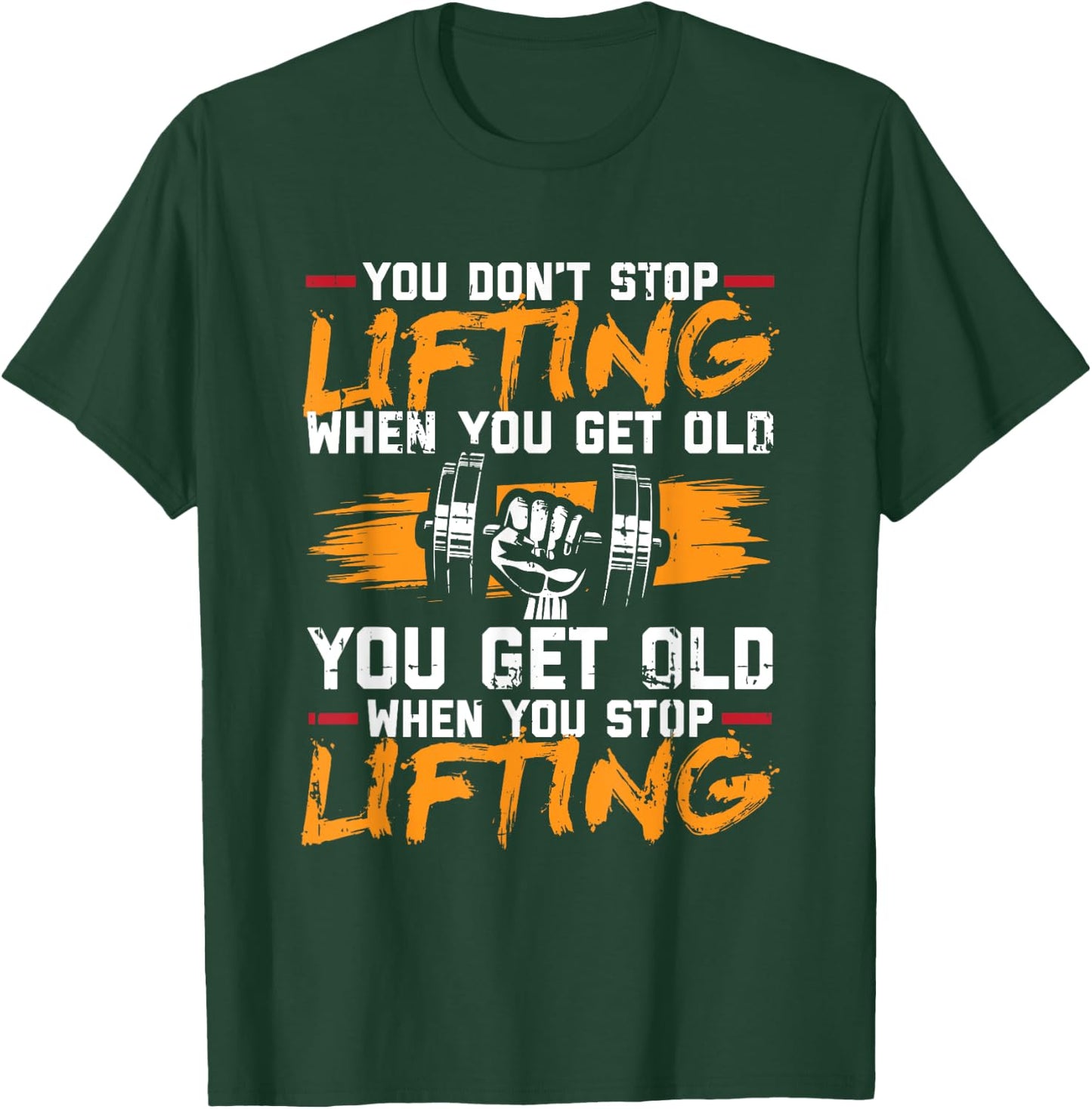 You Don't Stop Lifting When You Get Old Weightlifting Gift T-Shirt - T-Shirt | Forest