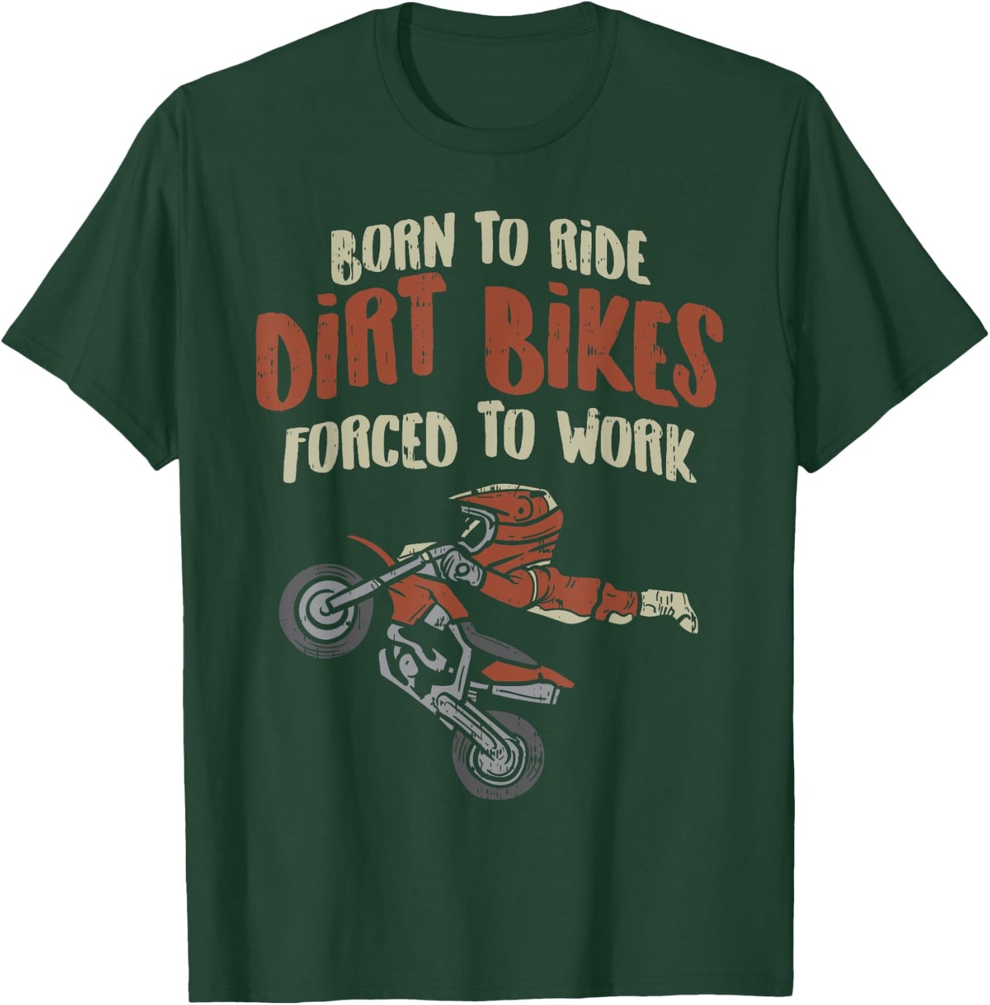Born Ride Dirt Bikes Forced Work Funny Motocross Racing Gift T-Shirt - T-Shirt | Forest