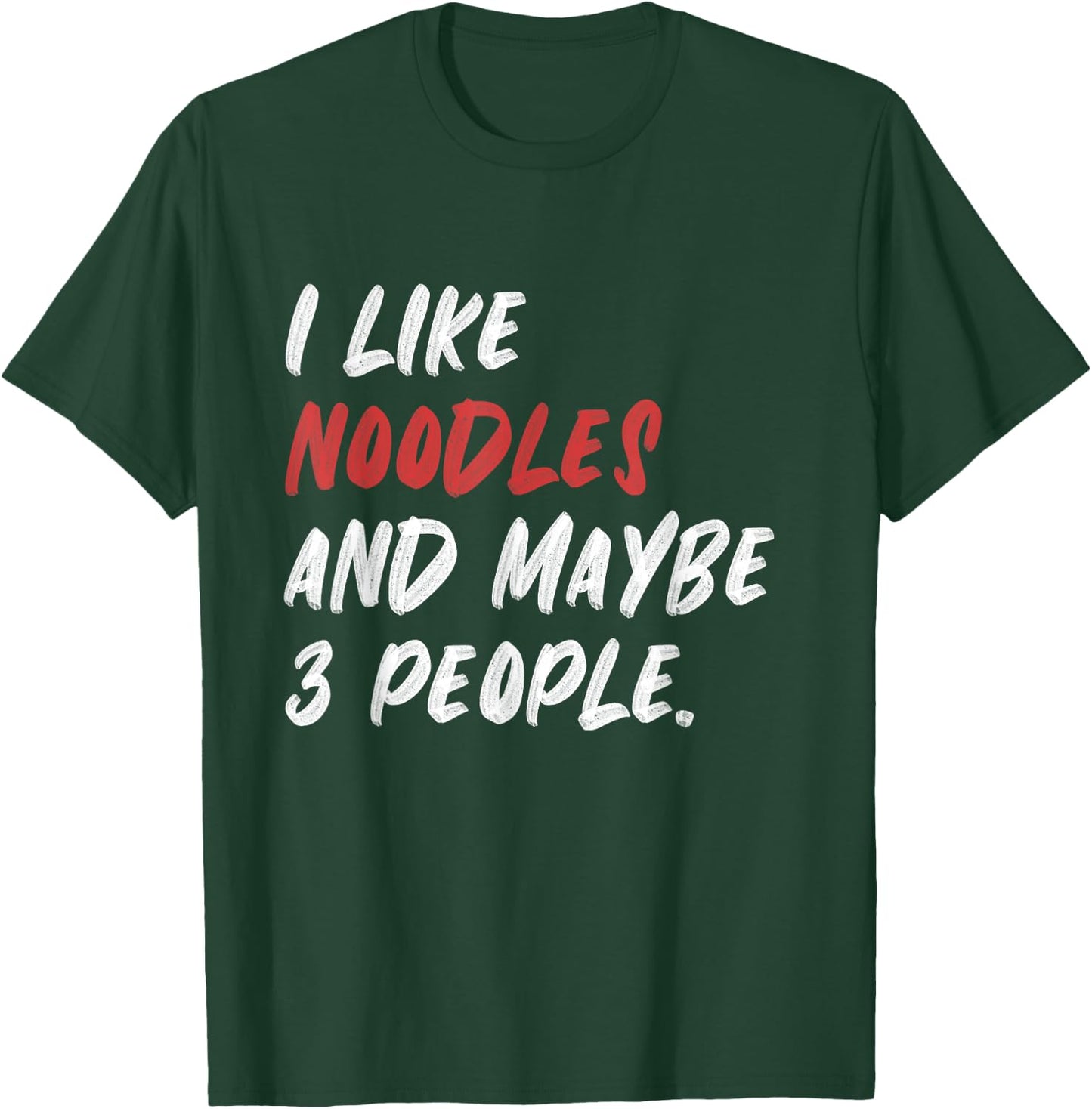 I Like Noodles And Maybe 3 People T-Shirt - T-Shirt | Forest